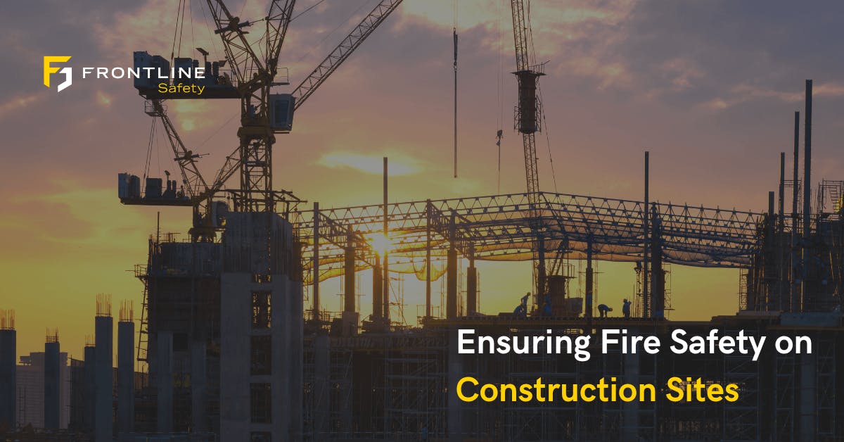 Ensuring Fire Safety on Construction Sites