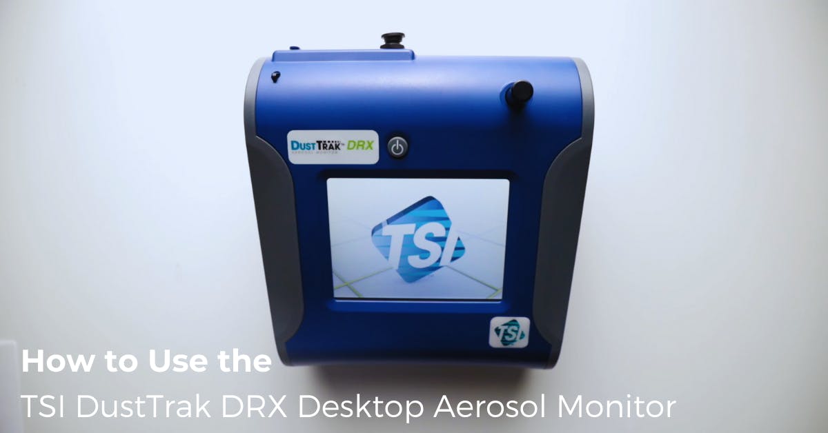 How to Use the TSI DustTrak DRX Desktop Aerosol Monitor